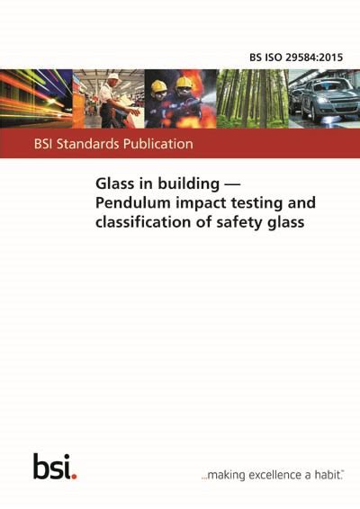 ISO 29584:2015 Glass in building — Pendulum impact testing 